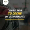 comprar un primer coche - 3 claves esenciales para elegir bien y ahorrar dinero